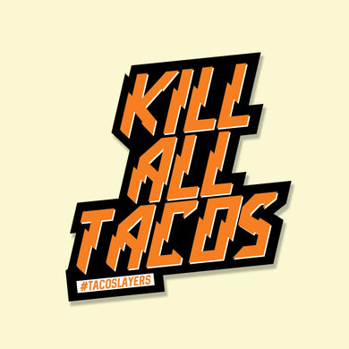 Kill ALL Tacos